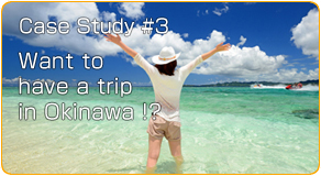 Case Study #3Want to have a trip in Okinawa !?